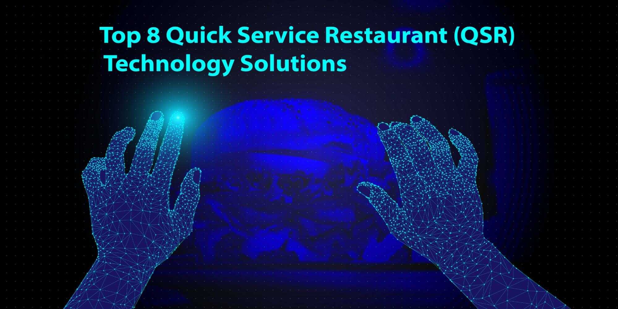 Read more about the article Top 8 Quick Service Restaurant (QSR) Technology Solutions