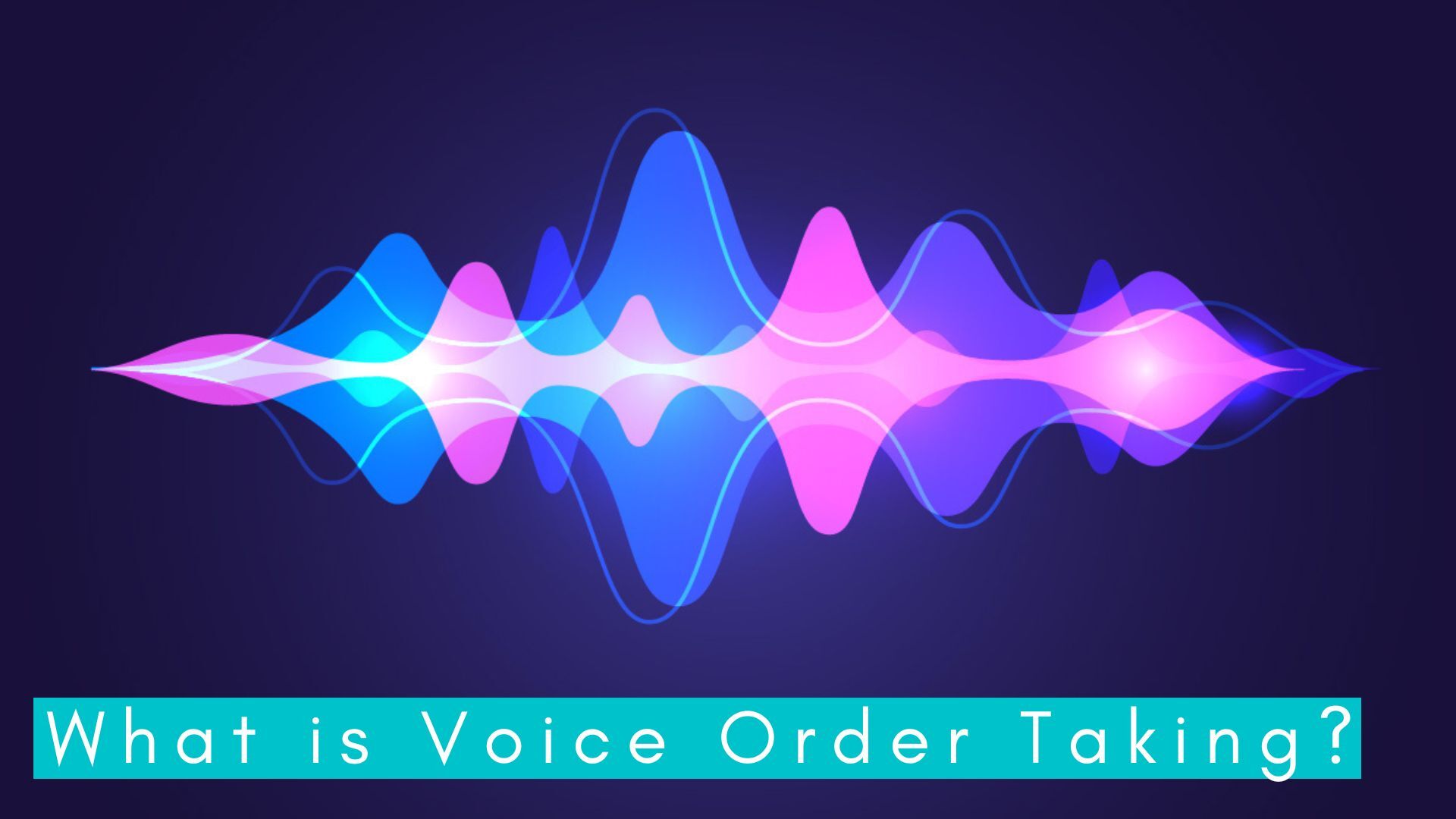 You are currently viewing What is Voice Order Taking?