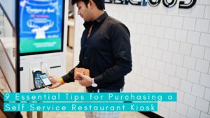 9 Essential Tips for Purchasing a Self Service Restaurant Kiosk