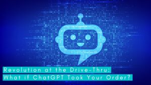 Revolution at the Drive-Thru: What if ChatGPT Took Your Order?