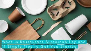 What is Restaurant Sustainability and 11 Simple Tips to Get You Started