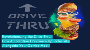 Read more about the article Revolutionizing the Drive-Thru: How Automation Can Serve Up Inclusivity Alongside Your Combo Meal